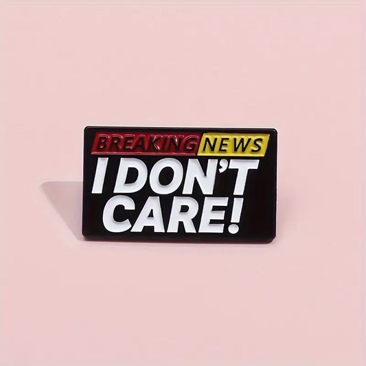 Breaking News: I Don't Care! – Zinc Alloy Enamel Pin